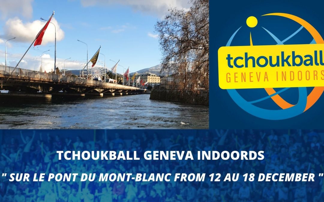 Les Tchoukball Geneva Indoors flotteront sur Genève du 12 au 18 décembre !